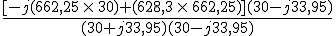 3$\frac{[-j(662,25\,\times\,30) + (628,3\,\times\,662,25)](30-j33,95)}{(30+j33,95)(30-j33,95)}
